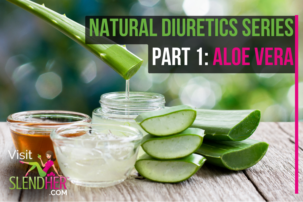 Natural Diuretics Series Part 1: Aloe Vera 