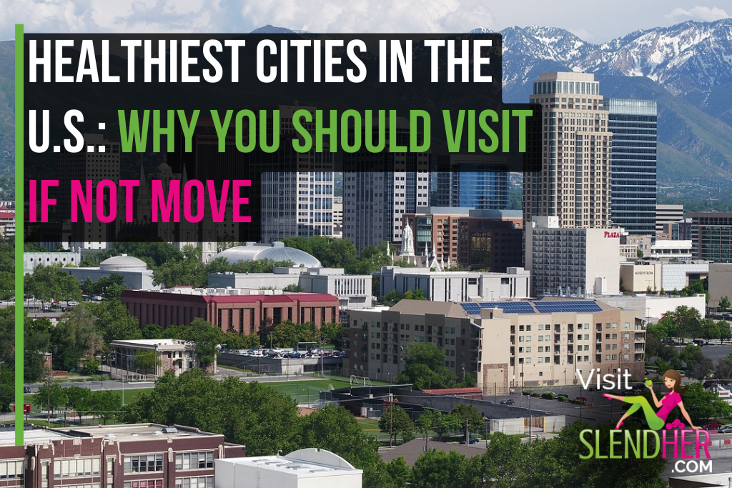 Healthiest Cities In The U.S.: Why You Should Visit If Not Move 