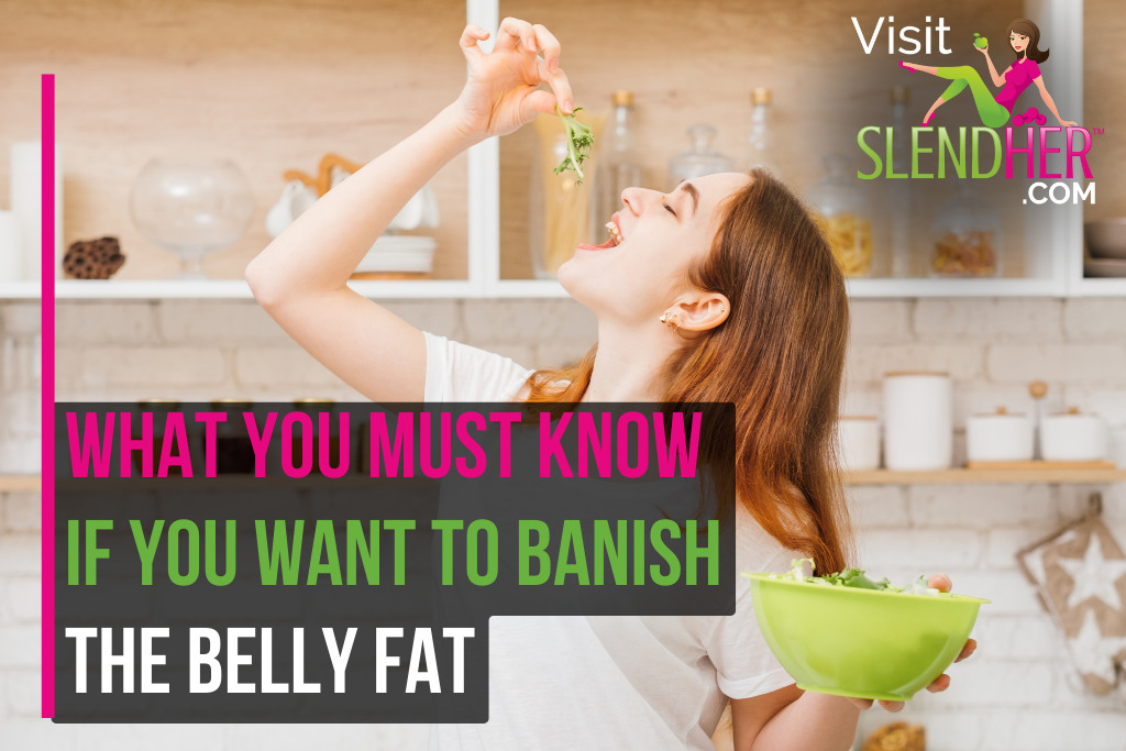 What You Must Know If You Want to Banish the Belly Fat