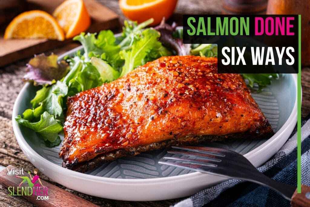 Salmon Done Six Ways
