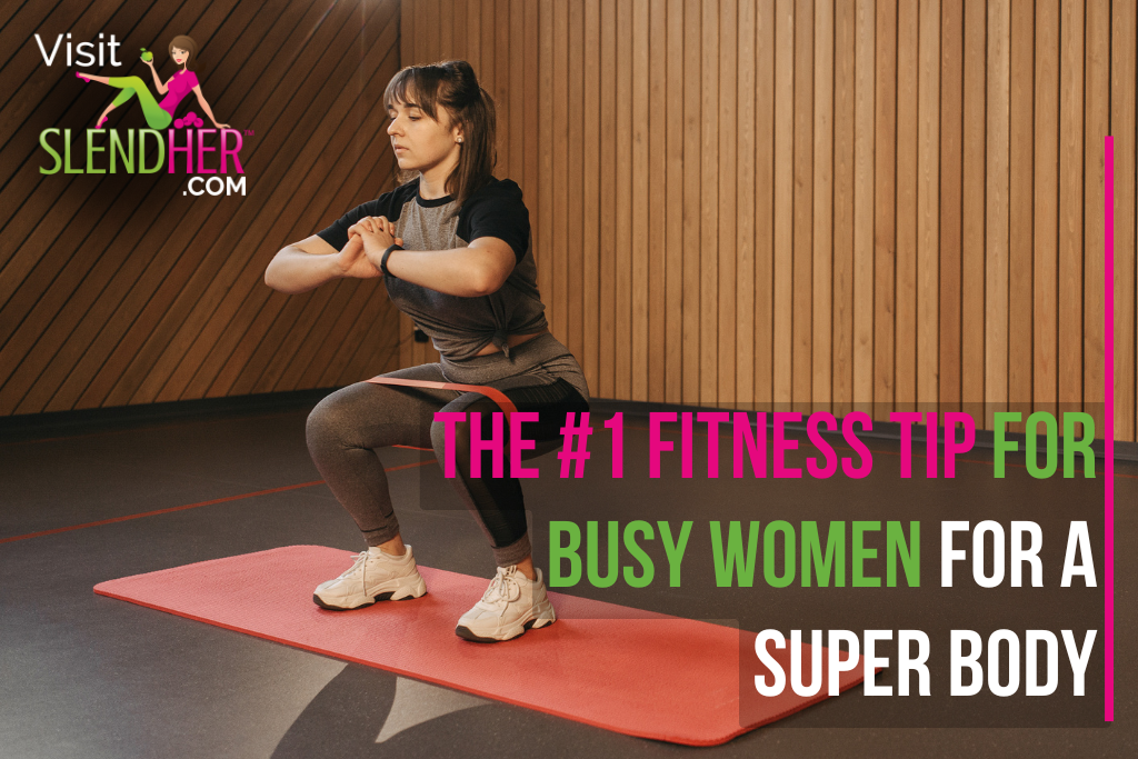 The #1 Fitness Tip for Busy Women for a Super Body