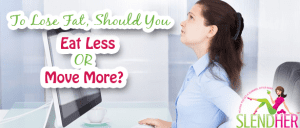 Eat less or move more