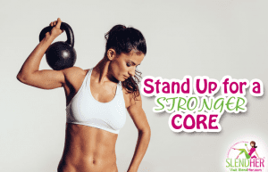 Stand up for a stronger core