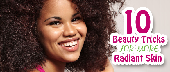 10 Beauty Tricks for More Radiant Skin - SlendHer