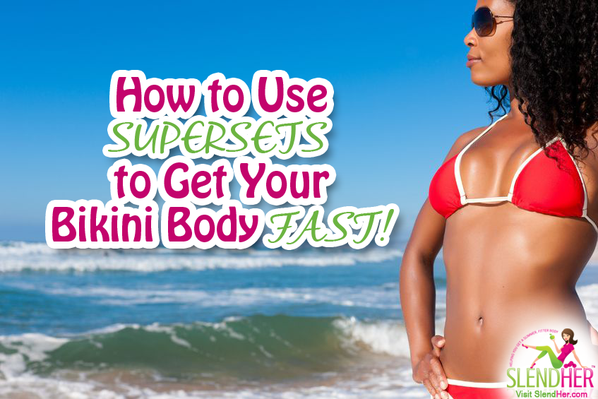 Bikini Superset Get Your Bikini Body Super Fast