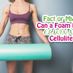 Can Using a Foam Roller for Cellulite Work?