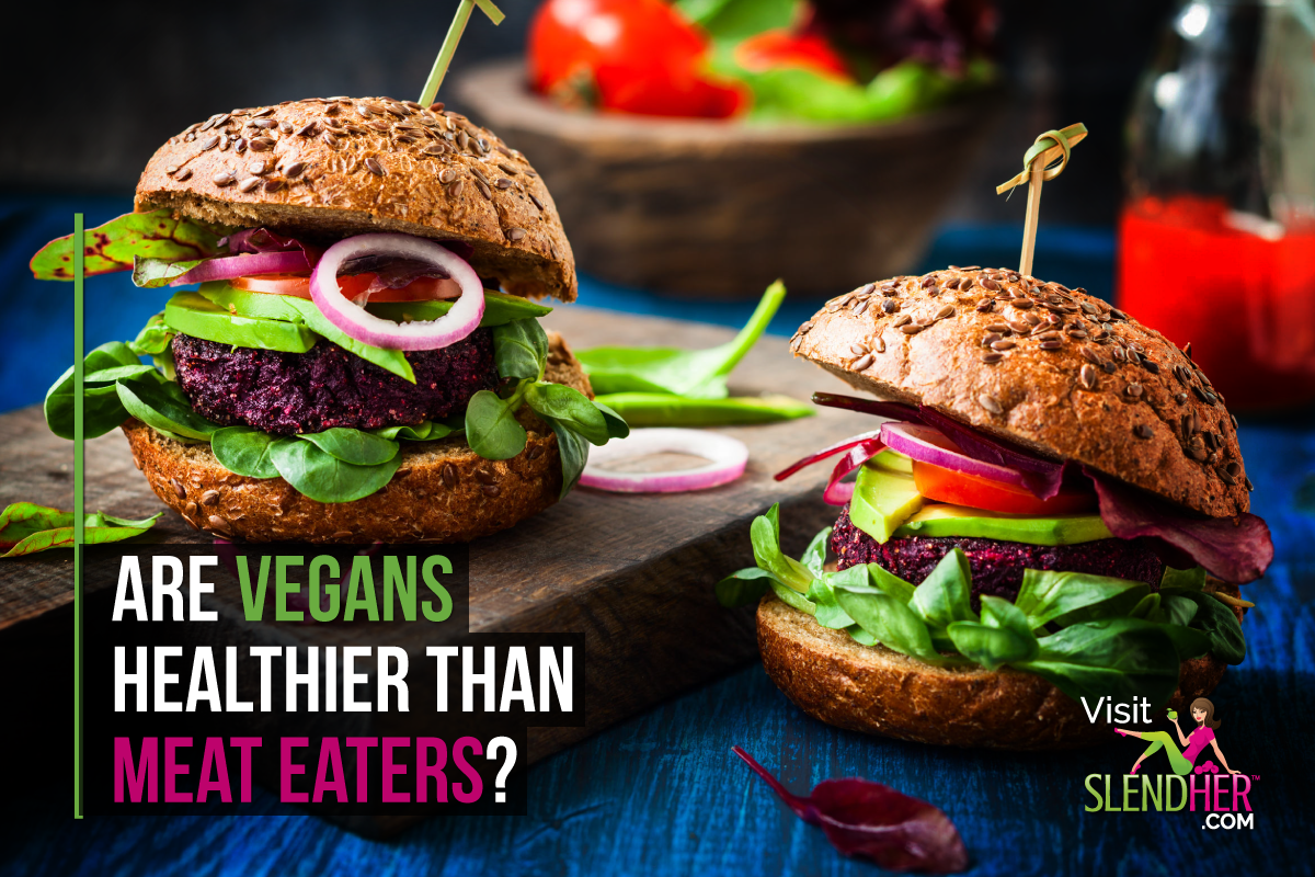 Are Vegans Healthier than Meat Eaters? SlendHer