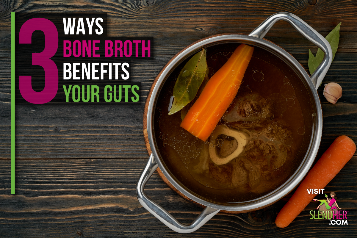3 Ways Bone Broth Benefits Your Gut SlendHer